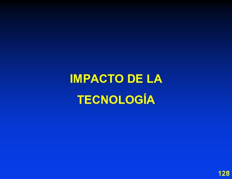 IMPACTO DE LA TECNOLOGÍA 128 