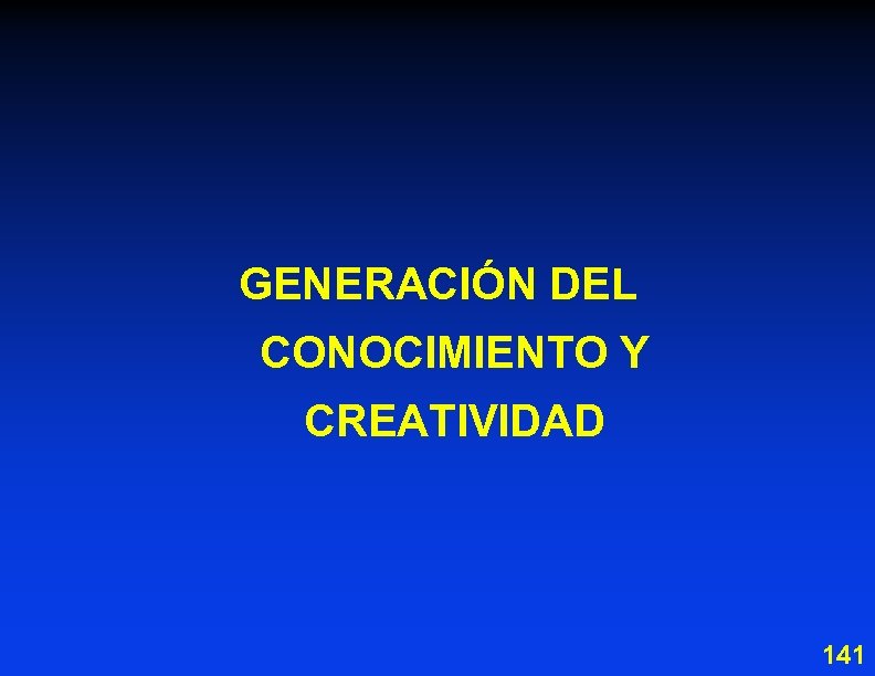 GENERACIÓN DEL CONOCIMIENTO Y CREATIVIDAD 141 