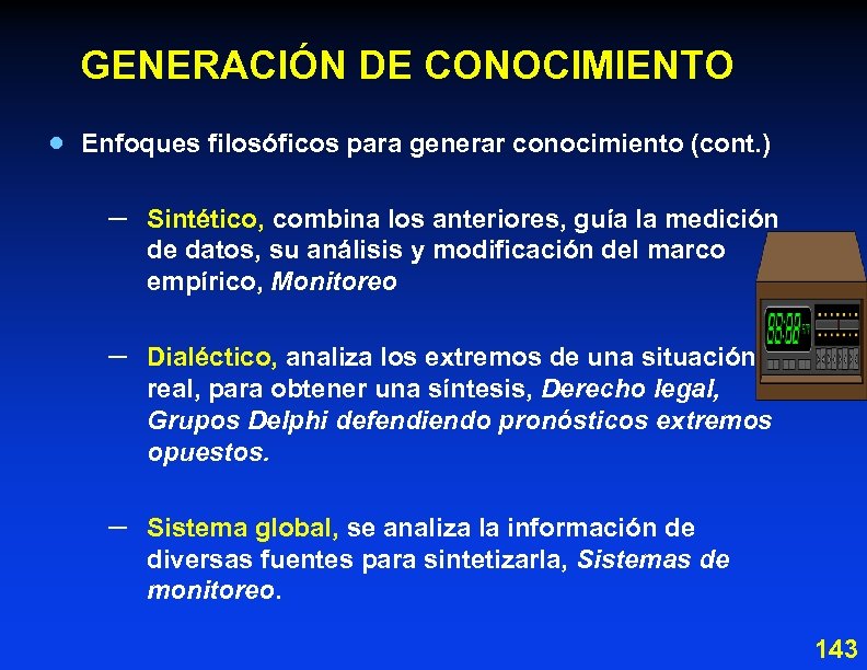 GENERACIÓN DE CONOCIMIENTO · Enfoques filosóficos para generar conocimiento (cont. ) – Sintético, combina