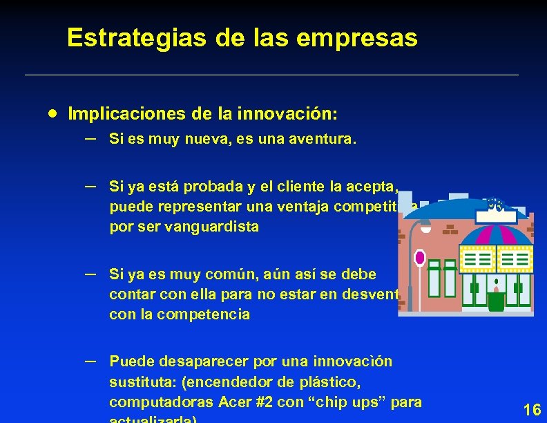 Estrategias de las empresas · Implicaciones de la innovación: – Si es muy nueva,