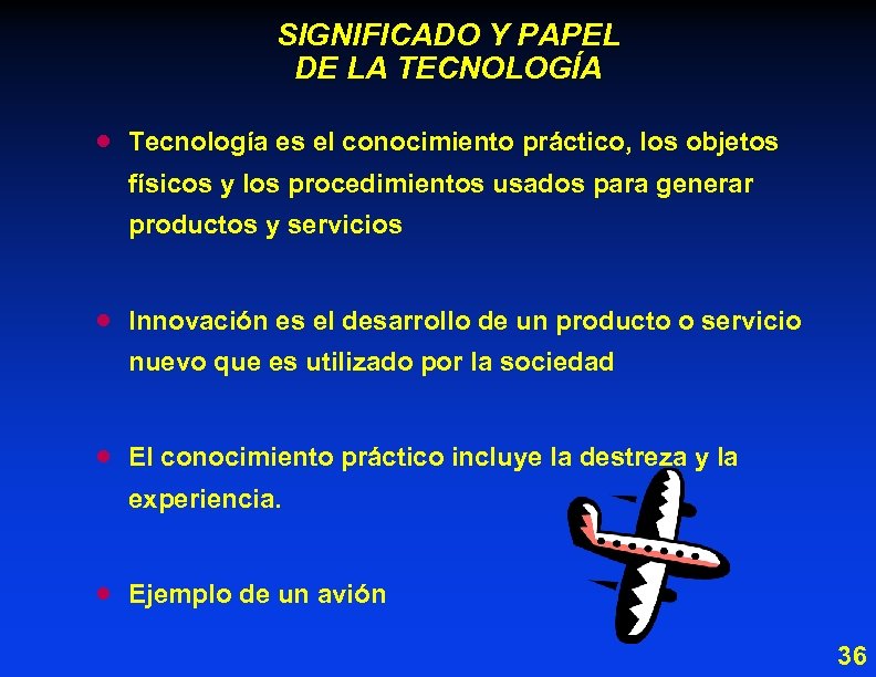SIGNIFICADO Y PAPEL DE LA TECNOLOGÍA · Tecnología es el conocimiento práctico, los objetos