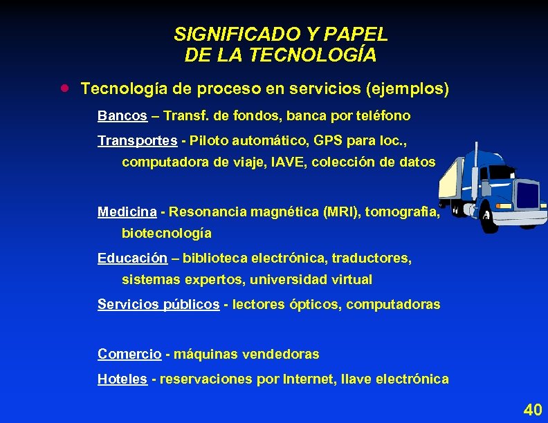 SIGNIFICADO Y PAPEL DE LA TECNOLOGÍA · Tecnología de proceso en servicios (ejemplos) Bancos