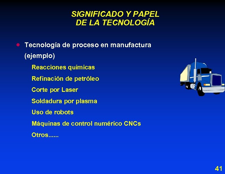 SIGNIFICADO Y PAPEL DE LA TECNOLOGÍA · Tecnología de proceso en manufactura (ejemplo) Reacciones