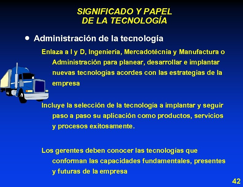 SIGNIFICADO Y PAPEL DE LA TECNOLOGÍA · Administración de la tecnología Enlaza a I