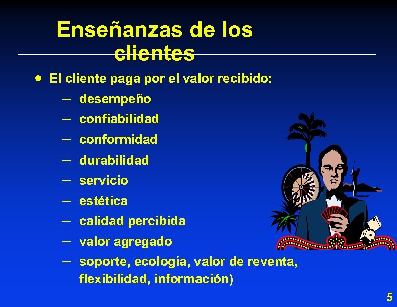 Enseñanzas de los clientes · El cliente paga por el valor recibido: – –