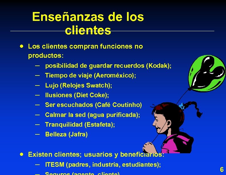 Enseñanzas de los clientes · Los clientes compran funciones no productos: – – –