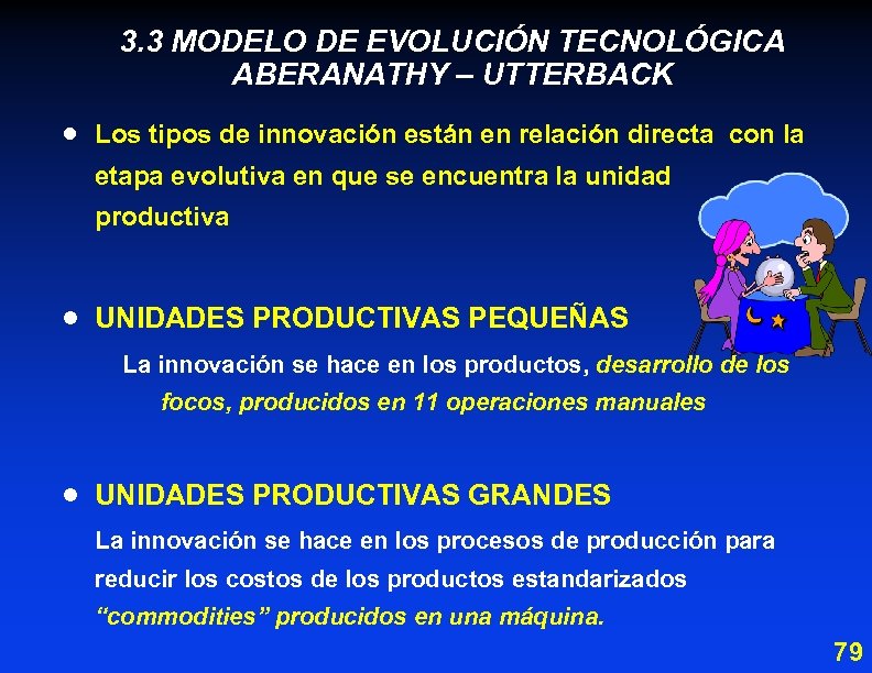 3. 3 MODELO DE EVOLUCIÓN TECNOLÓGICA ABERANATHY – UTTERBACK · Los tipos de innovación