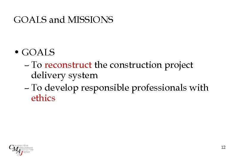 GOALS and MISSIONS • GOALS – To reconstruct the construction project delivery system –