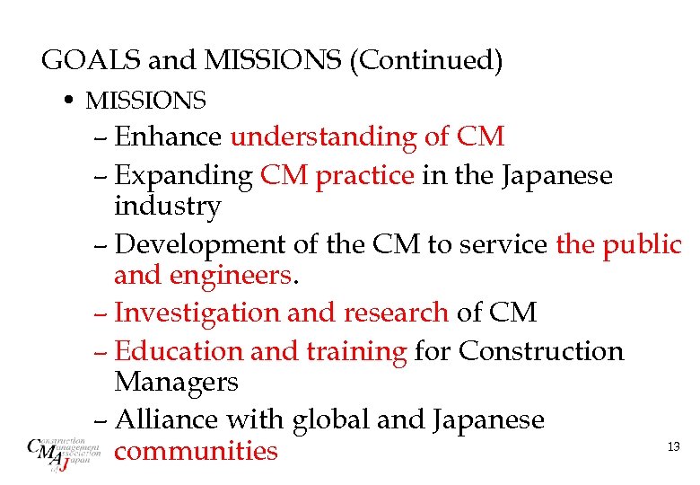 GOALS and MISSIONS (Continued) • MISSIONS – Enhance understanding of CM – Expanding CM