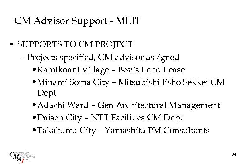 CM Advisor Support - MLIT • SUPPORTS TO CM PROJECT – Projects specified, CM