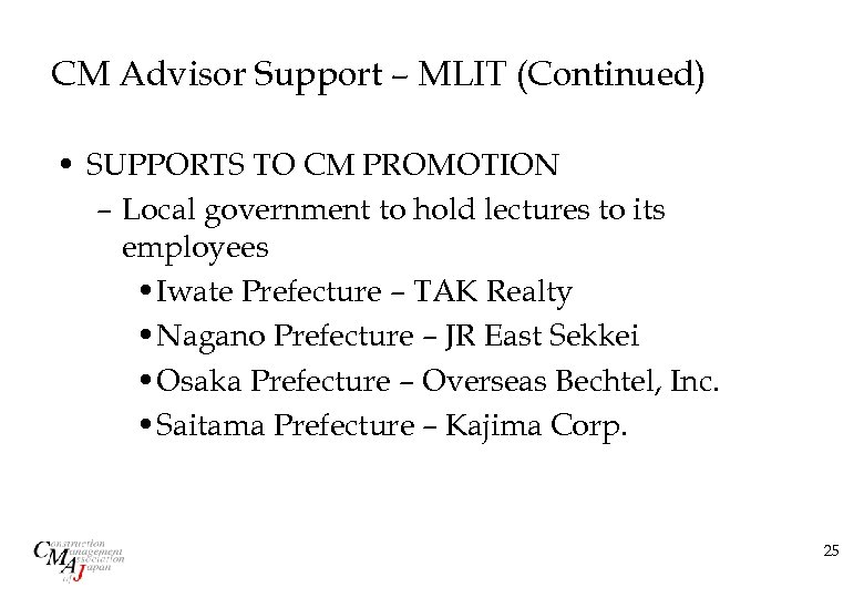 CM Advisor Support – MLIT (Continued) • SUPPORTS TO CM PROMOTION – Local government