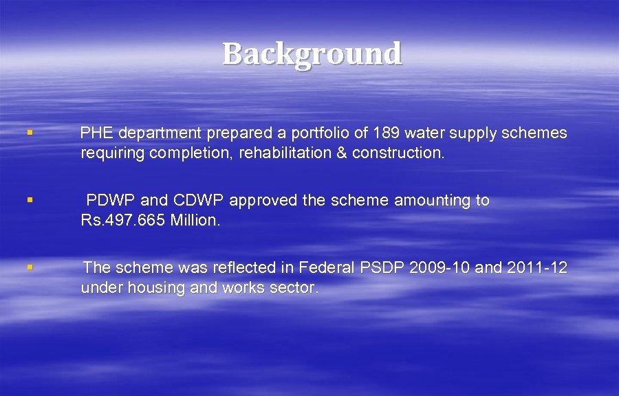 Background § PHE department prepared a portfolio of 189 water supply schemes requiring completion,