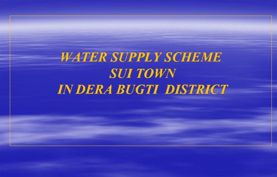 WATER SUPPLY SCHEME SUI TOWN IN DERA BUGTI DISTRICT 