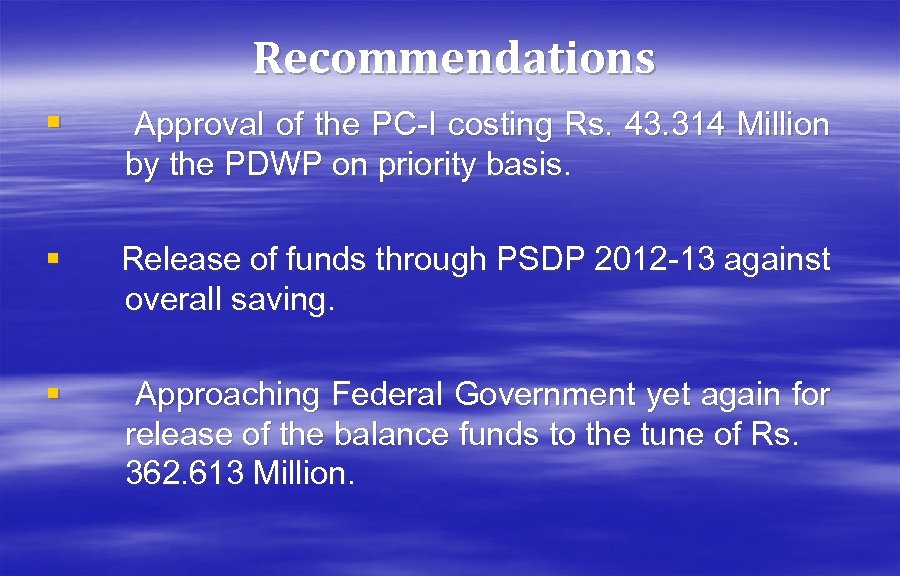 Recommendations § Approval of the PC-I costing Rs. 43. 314 Million by the PDWP