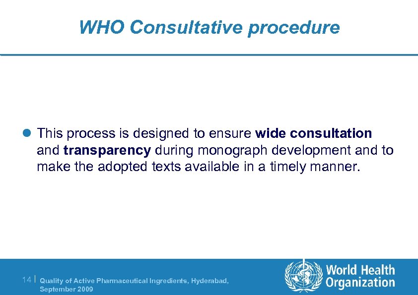 WHO Consultative procedure l This process is designed to ensure wide consultation and transparency