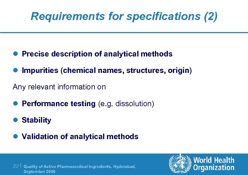 Requirements for specifications (2) l Precise description of analytical methods l Impurities (chemical names,