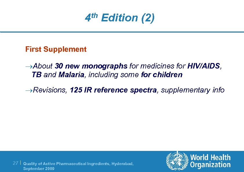 4 th Edition (2) First Supplement ®About 30 new monographs for medicines for HIV/AIDS,