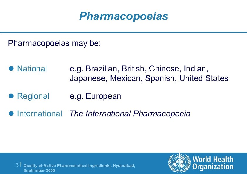 Pharmacopoeias may be: l National e. g. Brazilian, British, Chinese, Indian, Japanese, Mexican, Spanish,