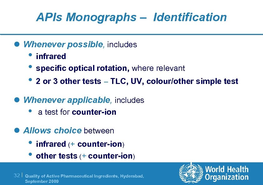 APIs Monographs – Identification l Whenever possible, includes • infrared • specific optical rotation,