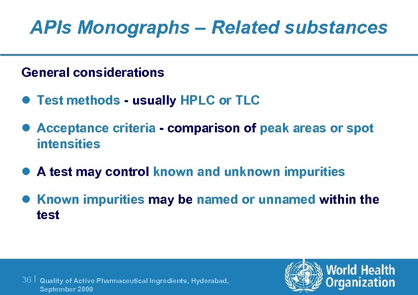 APIs Monographs – Related substances General considerations l Test methods - usually HPLC or