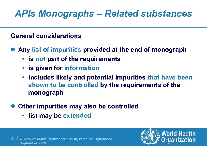 APIs Monographs – Related substances General considerations l Any list of impurities provided at