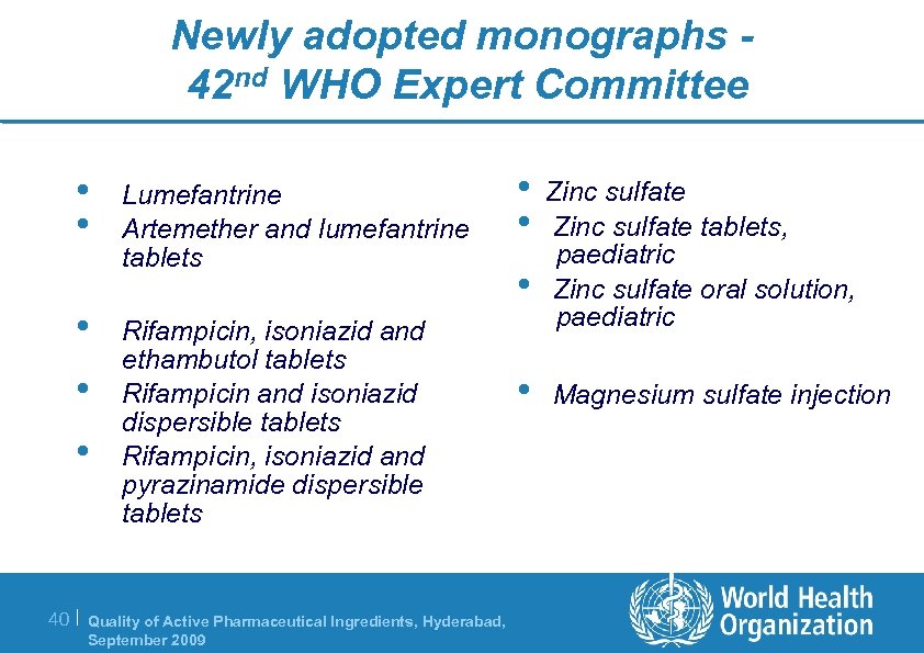 Newly adopted monographs 42 nd WHO Expert Committee • • Lumefantrine Artemether and lumefantrine