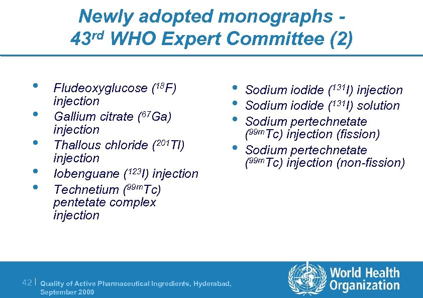 Newly adopted monographs 43 rd WHO Expert Committee (2) • • • Fludeoxyglucose (18