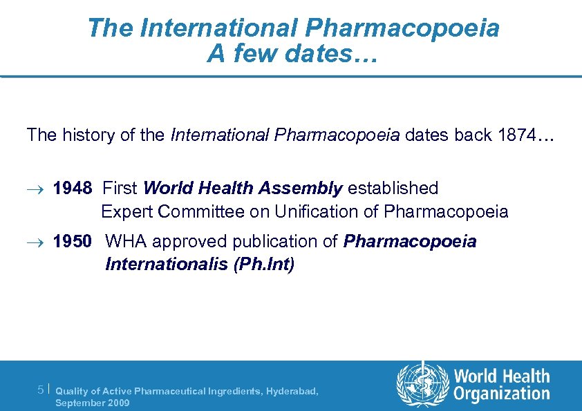 The International Pharmacopoeia A few dates… The history of the International Pharmacopoeia dates back