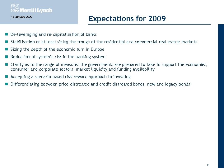 13 January 2009 Expectations for 2009 De-leveraging and re-capitalisation of banks Stabilisation or at