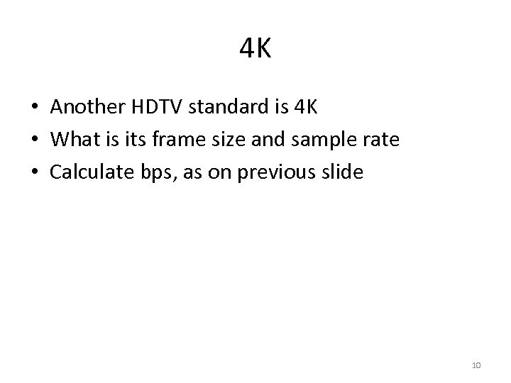 4 K • Another HDTV standard is 4 K • What is its frame