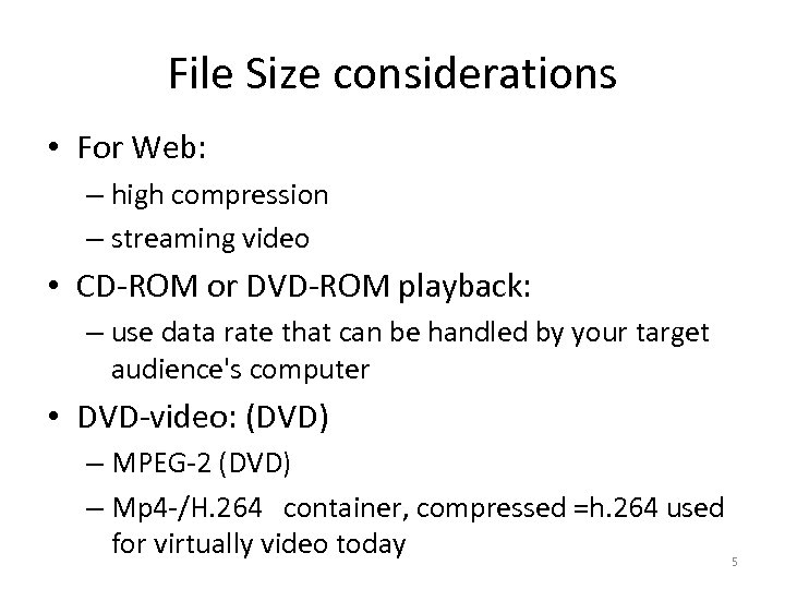 File Size considerations • For Web: – high compression – streaming video • CD-ROM