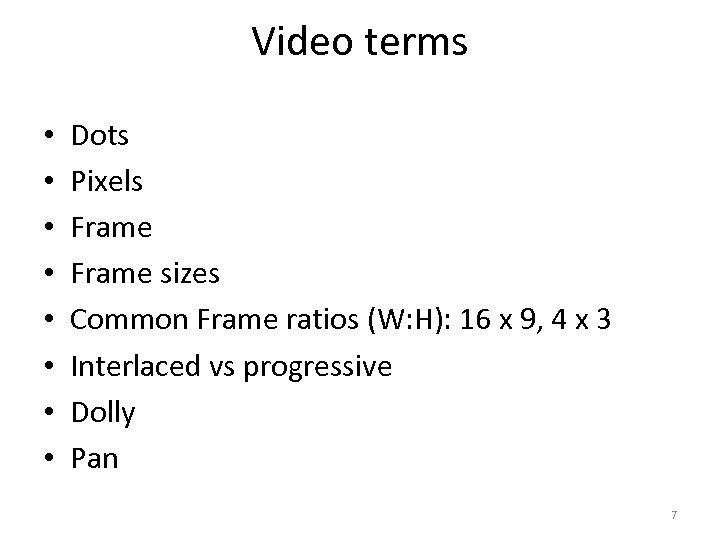 Video terms • • Dots Pixels Frame sizes Common Frame ratios (W: H): 16