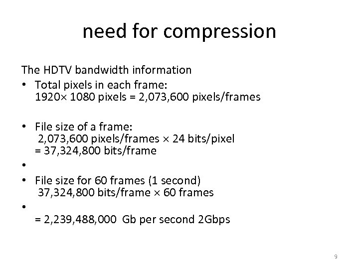 need for compression The HDTV bandwidth information • Total pixels in each frame: 1920