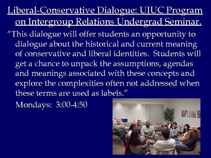 Liberal-Conservative Dialogue: UIUC Program on Intergroup Relations Undergrad Seminar. “This dialogue will offer students