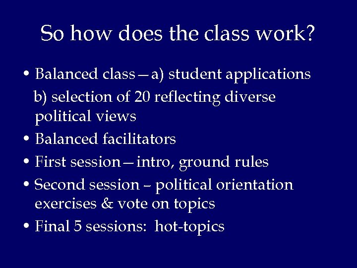 So how does the class work? • Balanced class—a) student applications b) selection of