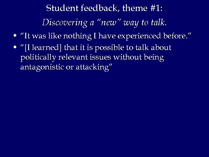 Student feedback, theme #1: Discovering a “new” way to talk. • “It was like