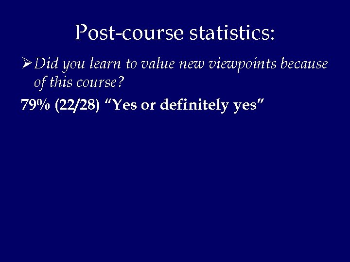 Post-course statistics: Ø Did you learn to value new viewpoints because of this course?
