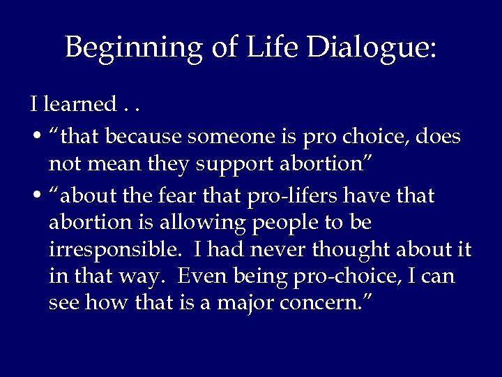 Beginning of Life Dialogue: I learned. . • “that because someone is pro choice,
