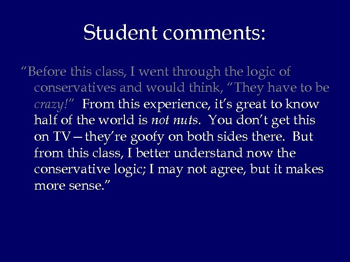 Student comments: “Before this class, I went through the logic of conservatives and would
