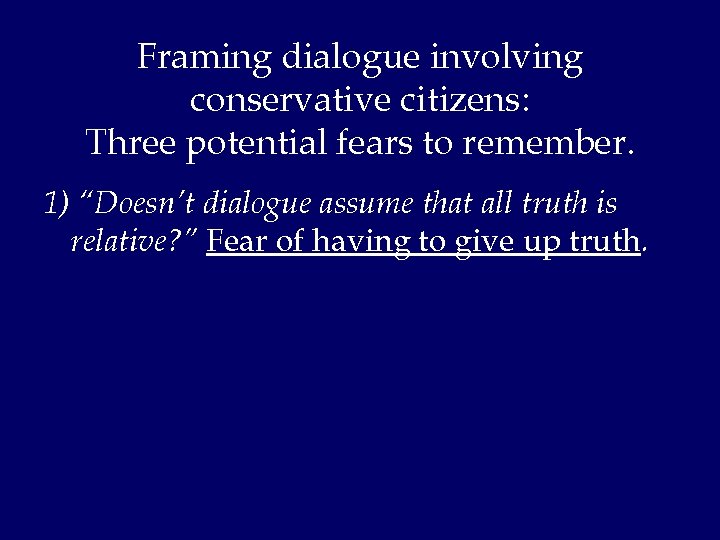 Framing dialogue involving conservative citizens: Three potential fears to remember. 1) “Doesn’t dialogue assume