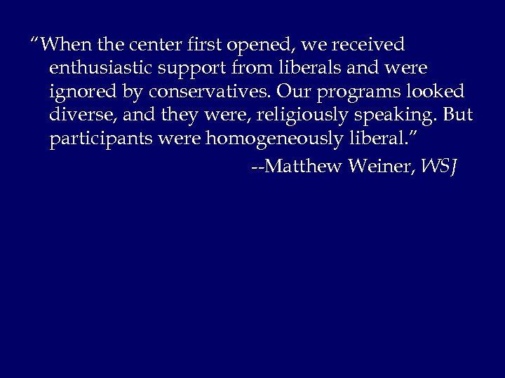 “When the center first opened, we received enthusiastic support from liberals and were ignored