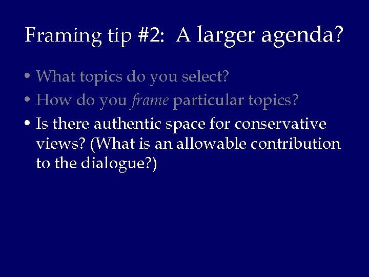 Framing tip #2: A larger agenda? • What topics do you select? • How