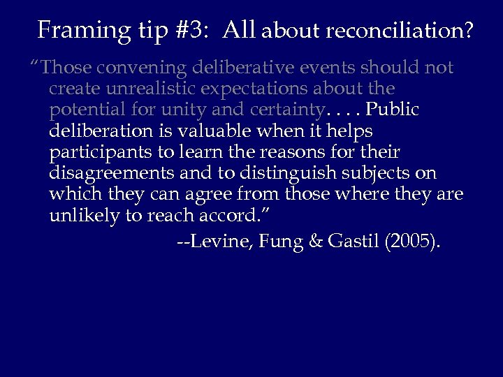 Framing tip #3: All about reconciliation? “Those convening deliberative events should not create unrealistic