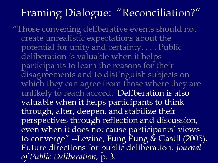 Framing Dialogue: “Reconciliation? ” “Those convening deliberative events should not create unrealistic expectations about