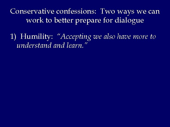 Conservative confessions: Two ways we can work to better prepare for dialogue 1) Humility: