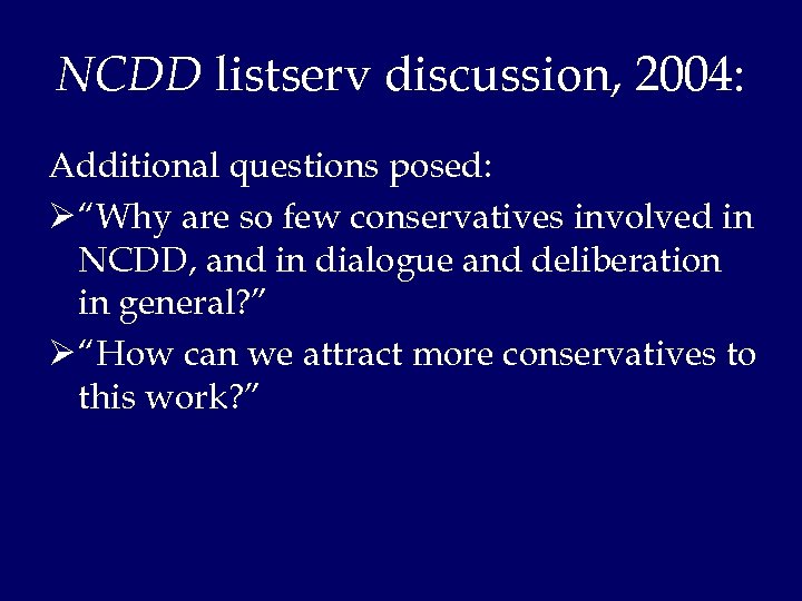 NCDD listserv discussion, 2004: Additional questions posed: Ø “Why are so few conservatives involved