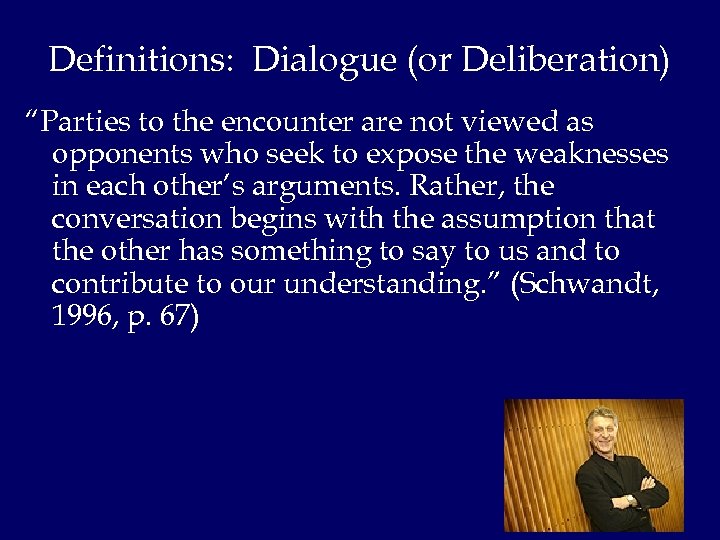 Definitions: Dialogue (or Deliberation) “Parties to the encounter are not viewed as opponents who
