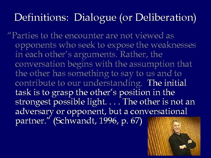 Definitions: Dialogue (or Deliberation) “Parties to the encounter are not viewed as opponents who