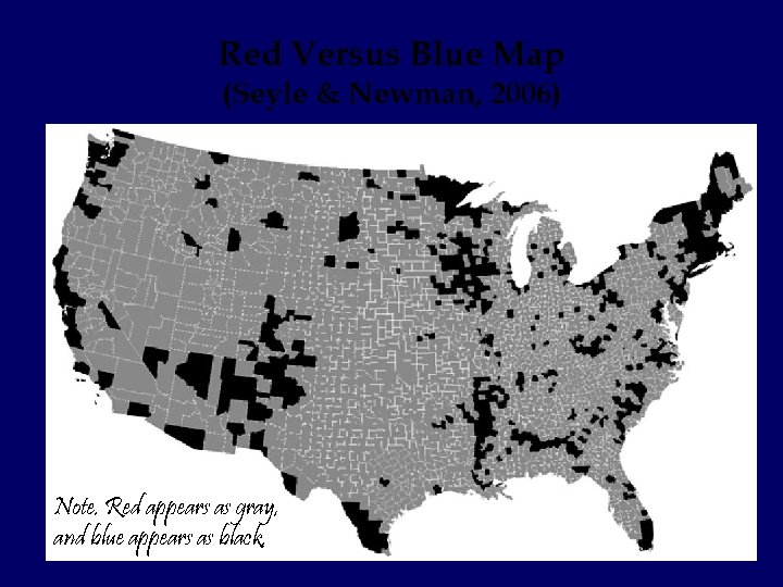 Red Versus Blue Map (Seyle & Newman, 2006) Note. Red appears as gray, and