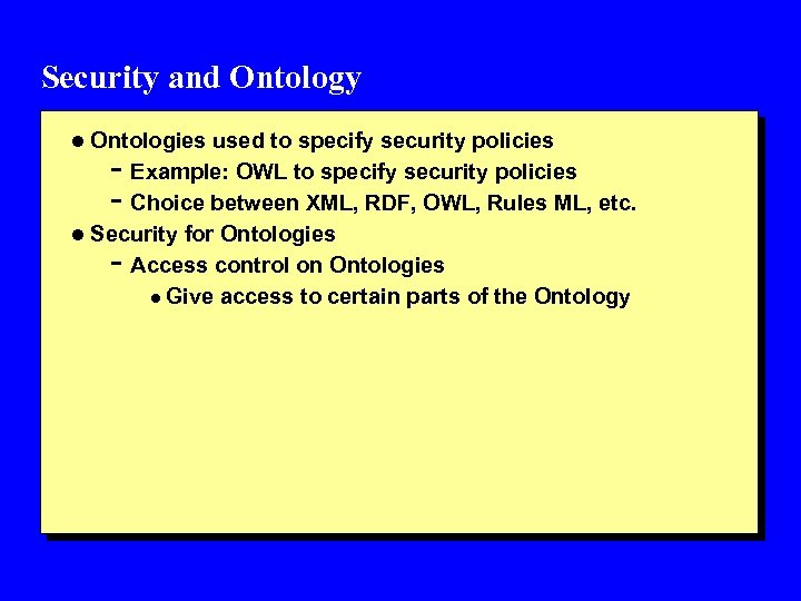Security and Ontology l Ontologies used to specify security policies - Example: OWL to